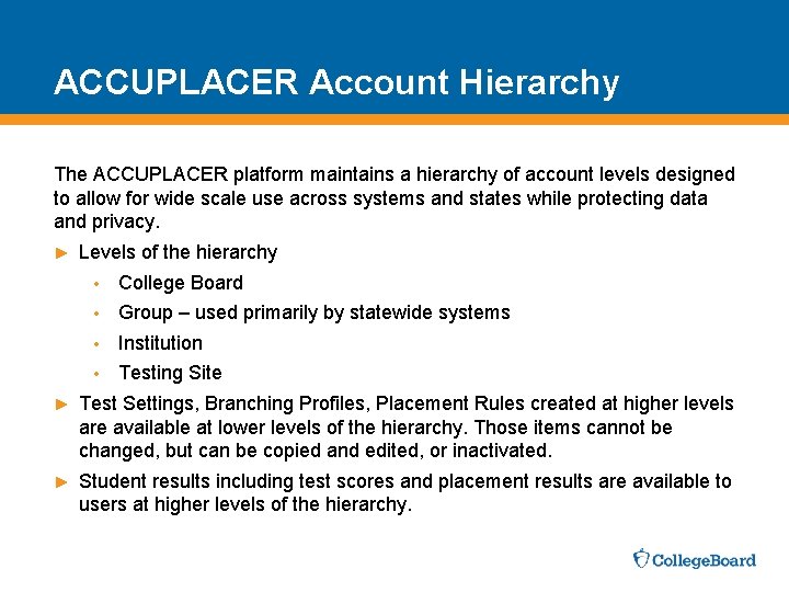 ACCUPLACER Account Hierarchy The ACCUPLACER platform maintains a hierarchy of account levels designed to