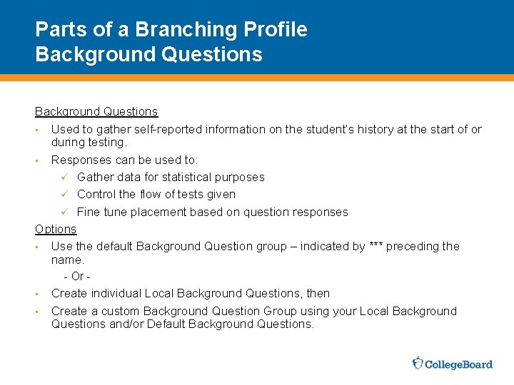 Parts of a Branching Profile Background Questions • Used to gather self-reported information on