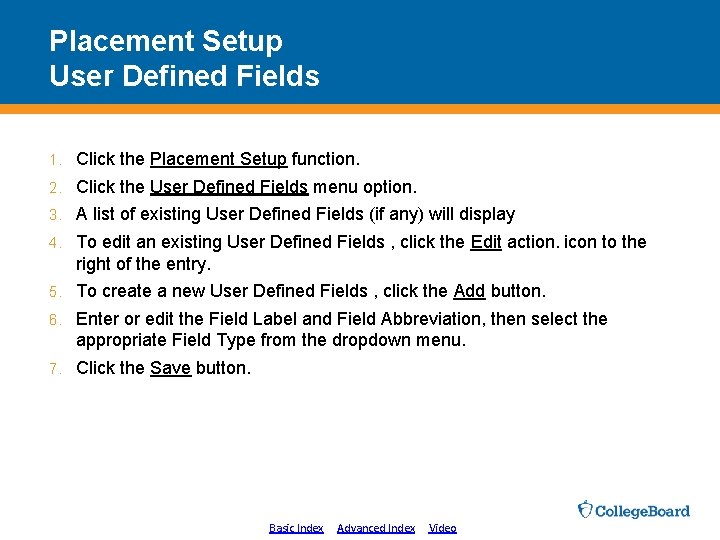 Placement Setup User Defined Fields 1. Click the Placement Setup function. 2. Click the