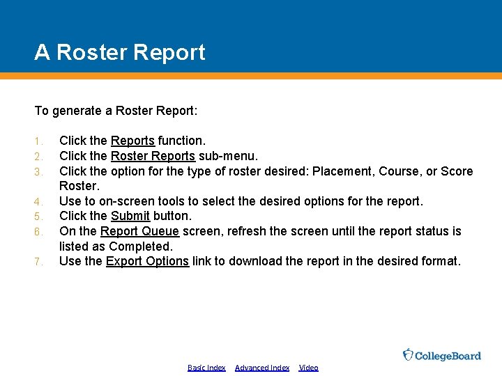 A Roster Report To generate a Roster Report: 1. 2. 3. 4. 5. 6.