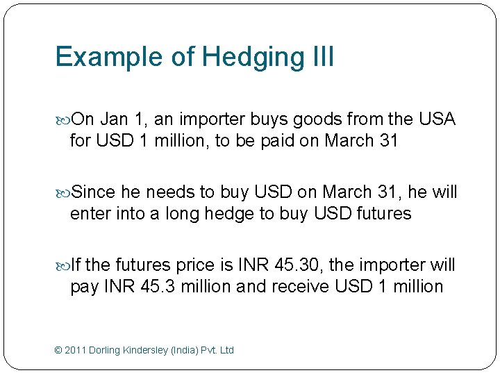 Example of Hedging III On Jan 1, an importer buys goods from the USA