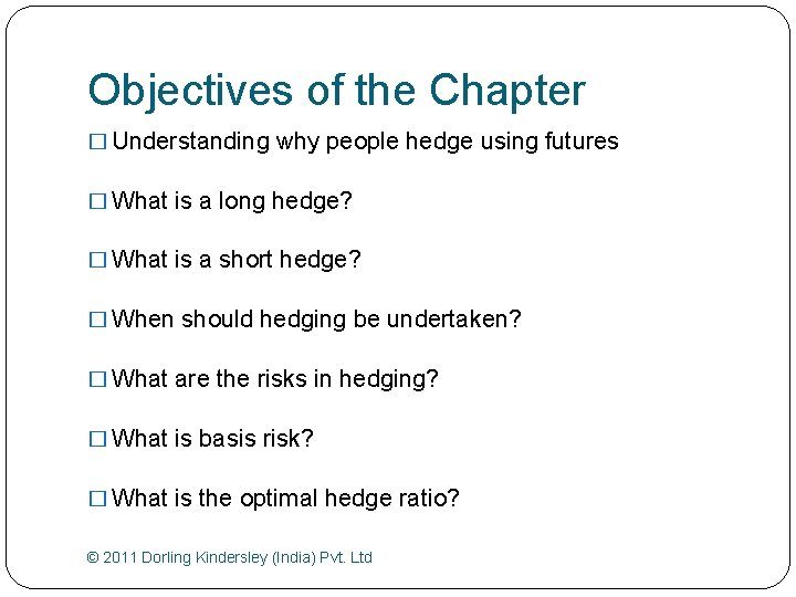 Objectives of the Chapter � Understanding why people hedge using futures � What is