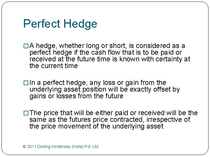 Perfect Hedge � A hedge, whether long or short, is considered as a perfect