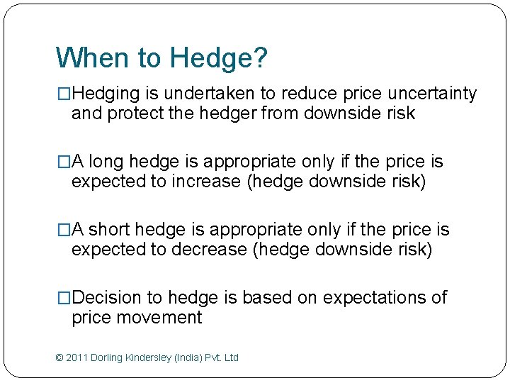 When to Hedge? �Hedging is undertaken to reduce price uncertainty and protect the hedger