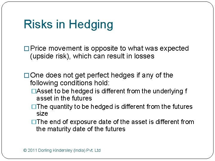 Risks in Hedging � Price movement is opposite to what was expected (upside risk),