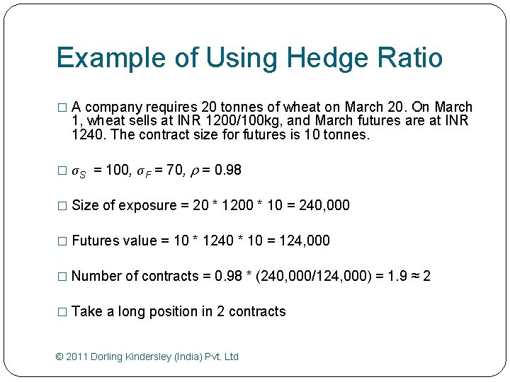 Example of Using Hedge Ratio � A company requires 20 tonnes of wheat on