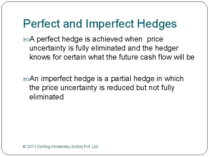 Perfect and Imperfect Hedges A perfect hedge is achieved when price uncertainty is fully