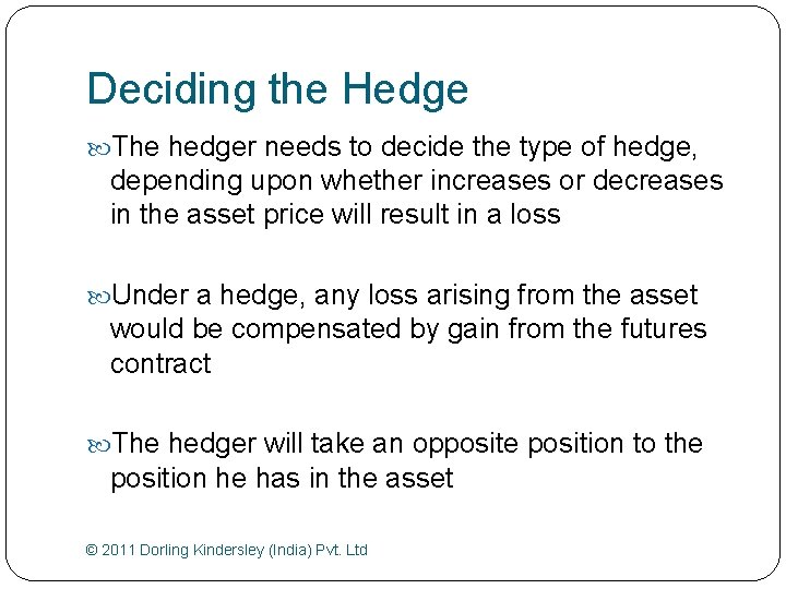 Deciding the Hedge The hedger needs to decide the type of hedge, depending upon
