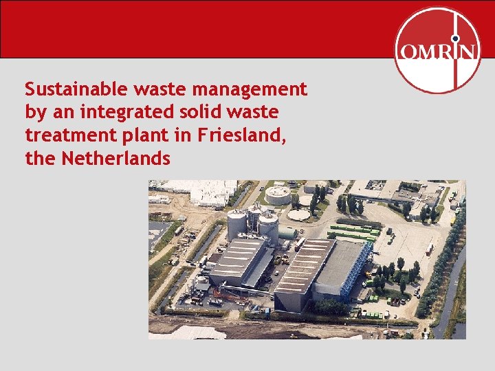 Sustainable waste management by an integrated solid waste treatment plant in Friesland, the Netherlands