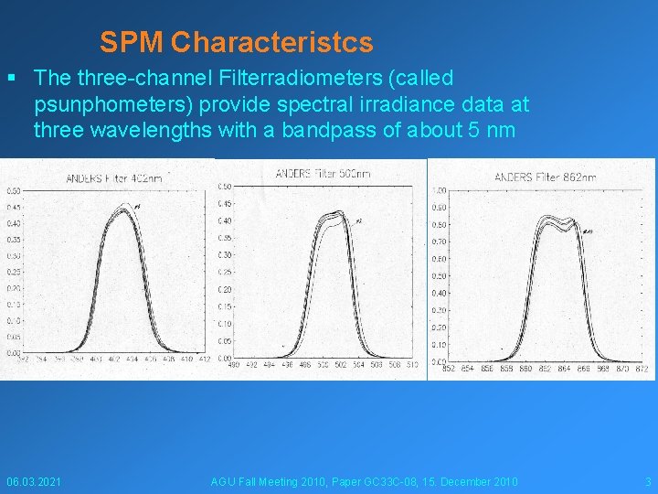 SPM Characteristcs § The three-channel Filterradiometers (called psunphometers) provide spectral irradiance data at three