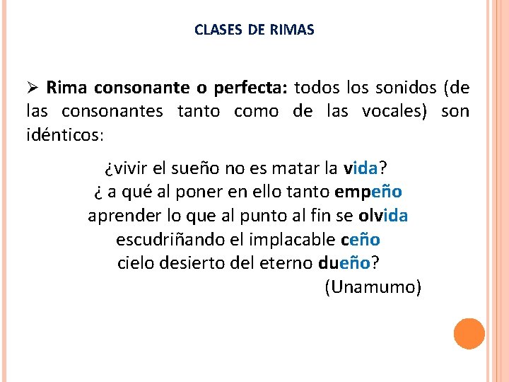 CLASES DE RIMAS Ø Rima consonante o perfecta: todos los sonidos (de las consonantes