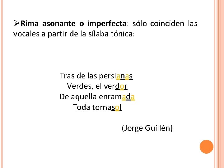 ØRima asonante o imperfecta: sólo coinciden las vocales a partir de la sílaba tónica: