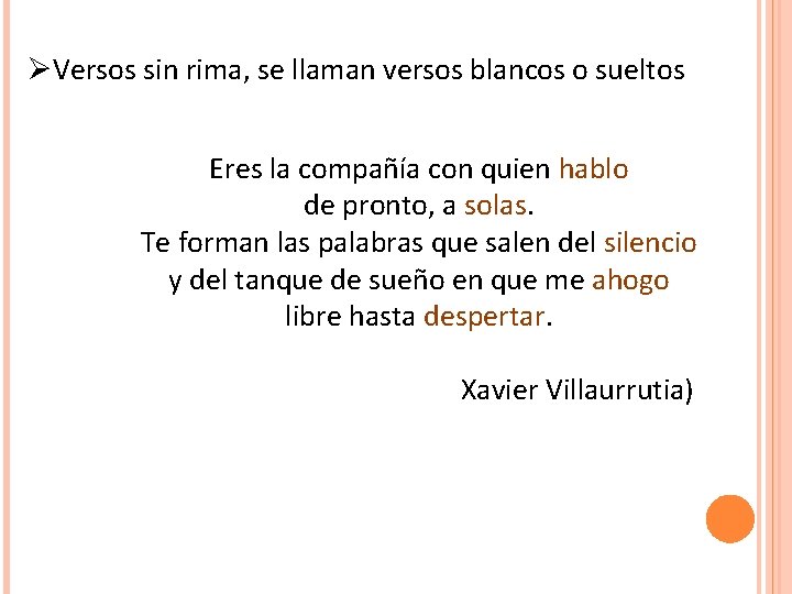 ØVersos sin rima, se llaman versos blancos o sueltos Eres la compañía con quien