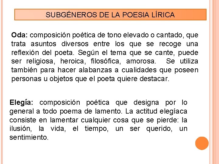 SUBGÉNEROS DE LA POESIA LÍRICA Oda: composición poética de tono elevado o cantado, que