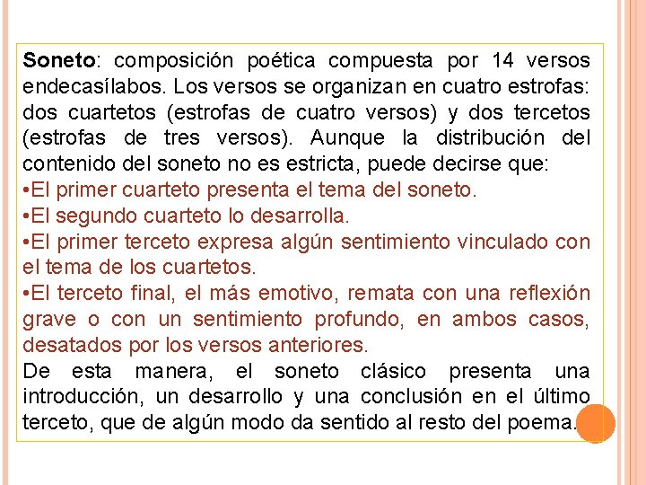 Soneto: composición poética compuesta por 14 versos endecasílabos. Los versos se organizan en cuatro