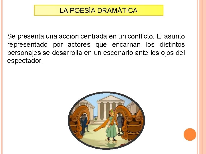 LA POESÍA DRAMÁTICA Se presenta una acción centrada en un conflicto. El asunto representado