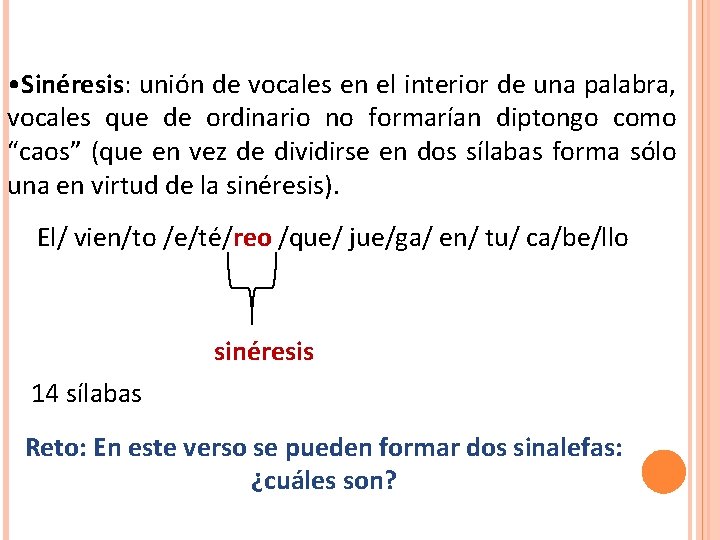  • Sinéresis: unión de vocales en el interior de una palabra, vocales que