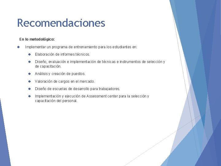 Recomendaciones En lo metodológico: Implementar un programa de entrenamiento para los estudiantes en: Elaboración