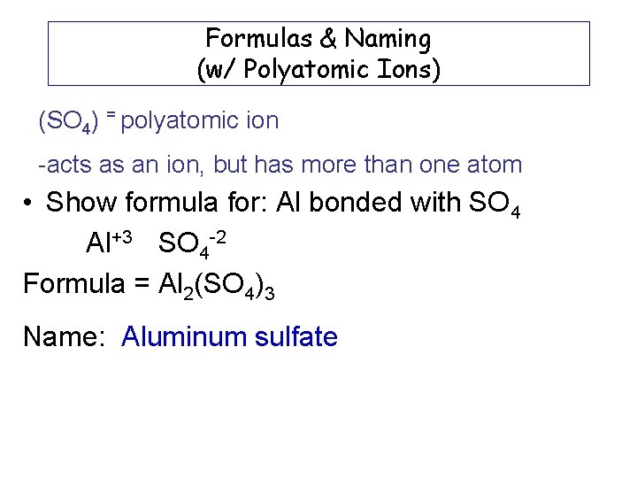 Formulas & Naming (w/ Polyatomic Ions) (SO 4) = polyatomic ion -acts as an