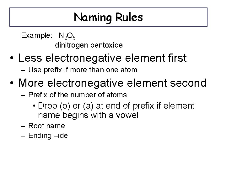 Naming Rules Example: N 2 O 5 dinitrogen pentoxide • Less electronegative element first