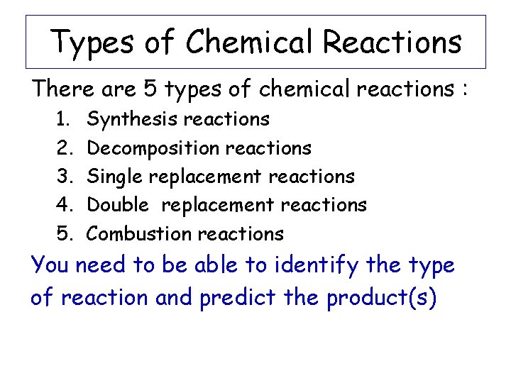 Types of Chemical Reactions There are 5 types of chemical reactions : 1. 2.