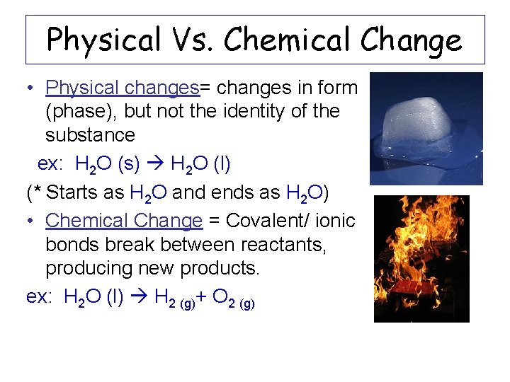 Physical Vs. Chemical Change • Physical changes= changes in form (phase), but not the