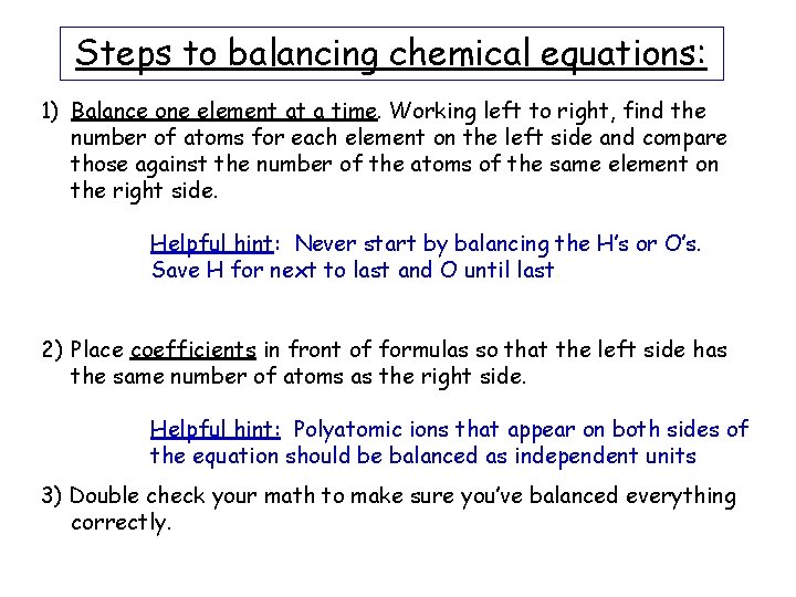 Steps to balancing chemical equations: 1) Balance one element at a time. Working left