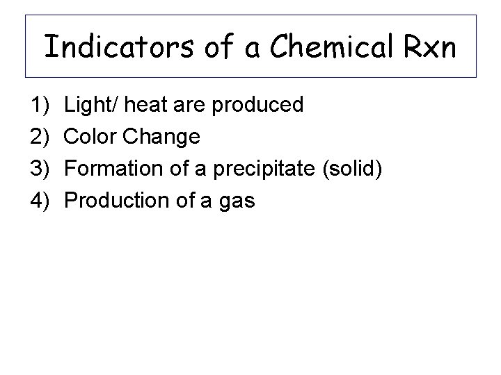 Indicators of a Chemical Rxn 1) 2) 3) 4) Light/ heat are produced Color