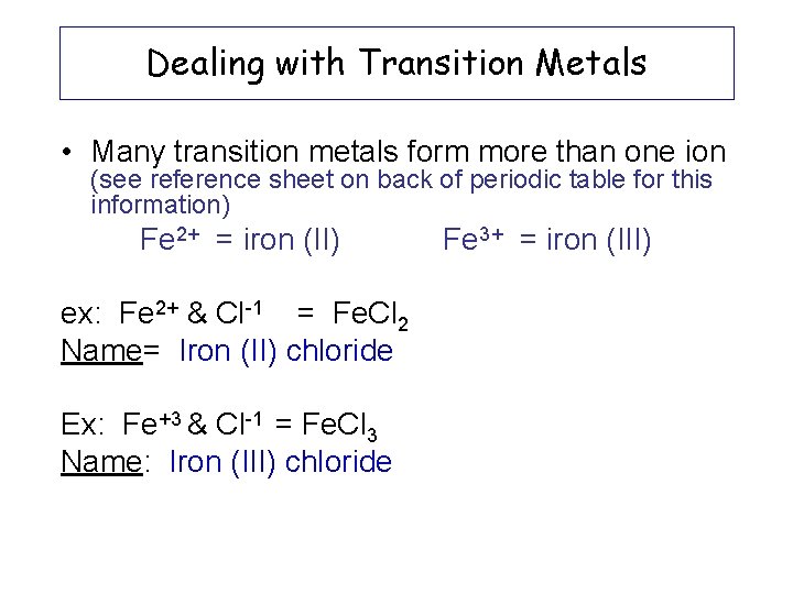 Dealing with Transition Metals • Many transition metals form more than one ion (see