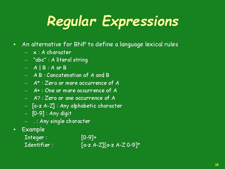 Regular Expressions • An alternative for BNF to define a language lexical rules –