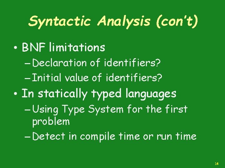 Syntactic Analysis (con’t) • BNF limitations – Declaration of identifiers? – Initial value of