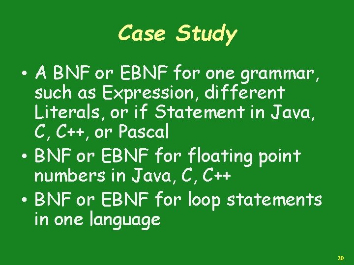 Case Study • A BNF or EBNF for one grammar, such as Expression, different