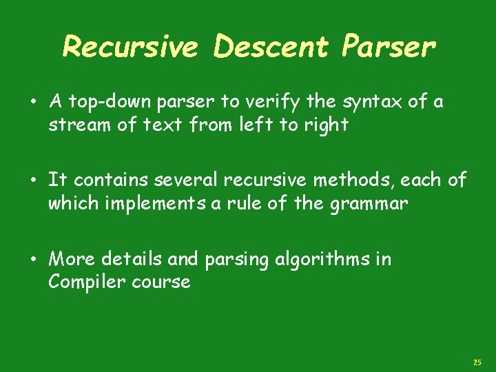 Recursive Descent Parser • A top-down parser to verify the syntax of a stream