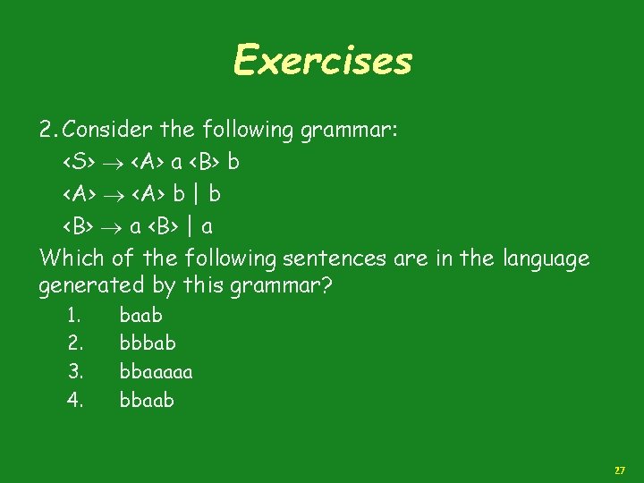 Exercises 2. Consider the following grammar: <S> <A> a <B> b <A> b |