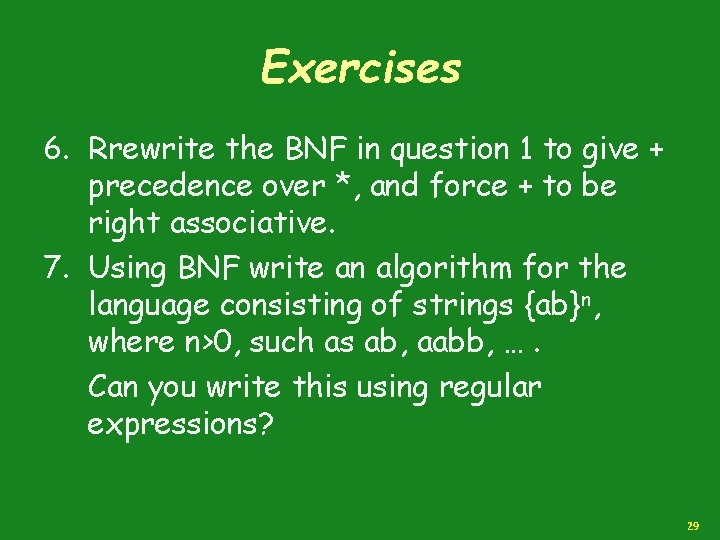 Exercises 6. Rrewrite the BNF in question 1 to give + precedence over *,