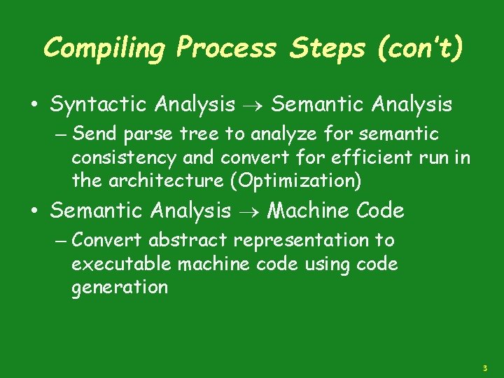 Compiling Process Steps (con’t) • Syntactic Analysis Semantic Analysis – Send parse tree to
