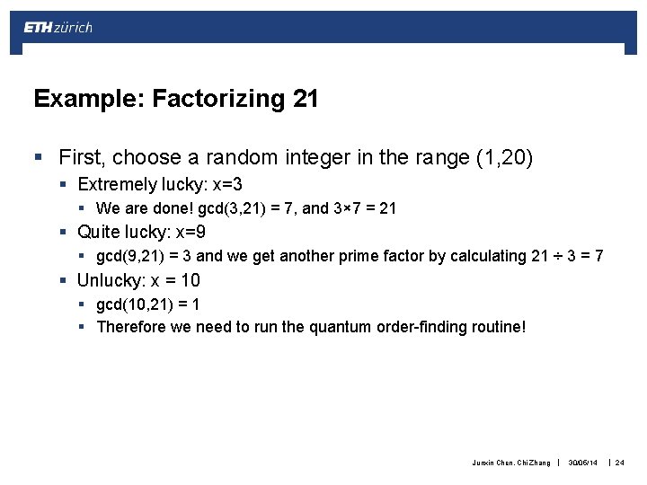 Example: Factorizing 21 § First, choose a random integer in the range (1, 20)