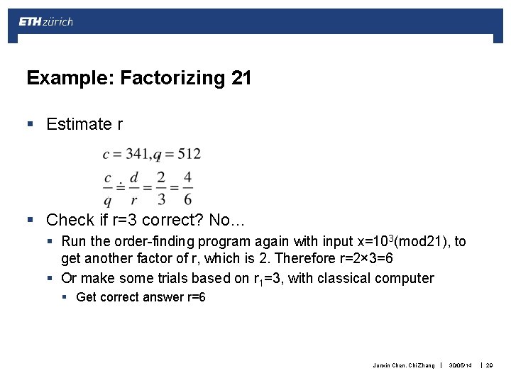 Example: Factorizing 21 § Estimate r § Check if r=3 correct? No… § Run