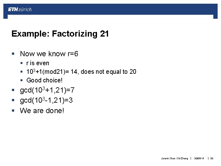 Example: Factorizing 21 § Now we know r=6 § r is even § 103+1(mod