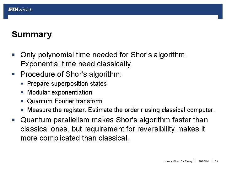 Summary § Only polynomial time needed for Shor’s algorithm. Exponential time need classically. §