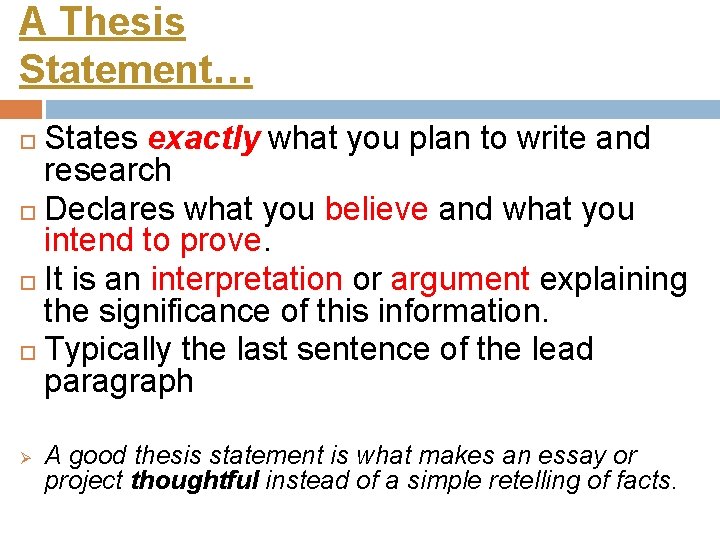 A Thesis Statement… States exactly what you plan to write and research Declares what