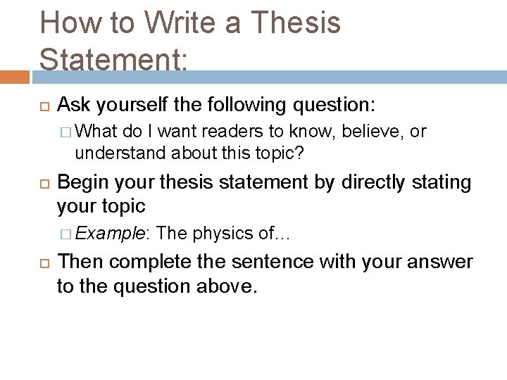 How to Write a Thesis Statement: Ask yourself the following question: � What do