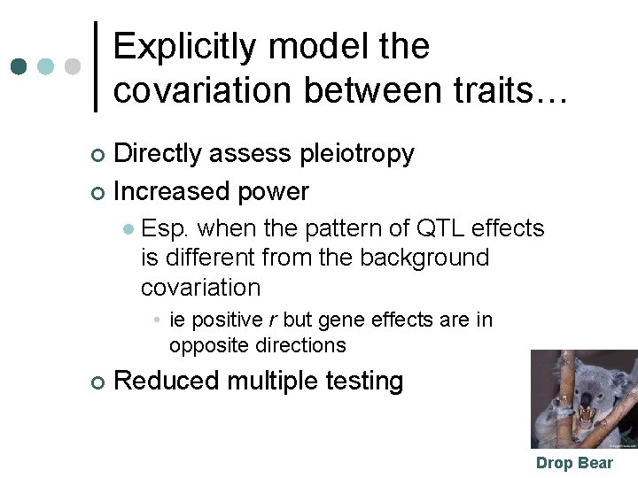 Explicitly model the covariation between traits… Directly assess pleiotropy ¢ Increased power ¢ l