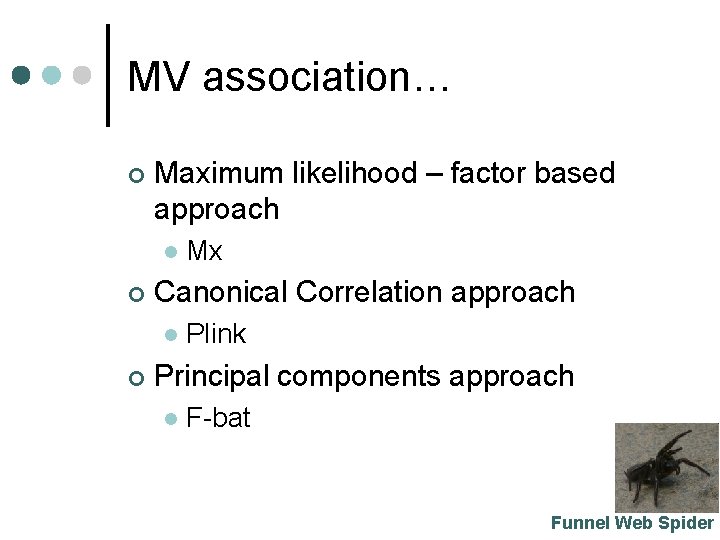 MV association… ¢ Maximum likelihood – factor based approach l ¢ Canonical Correlation approach