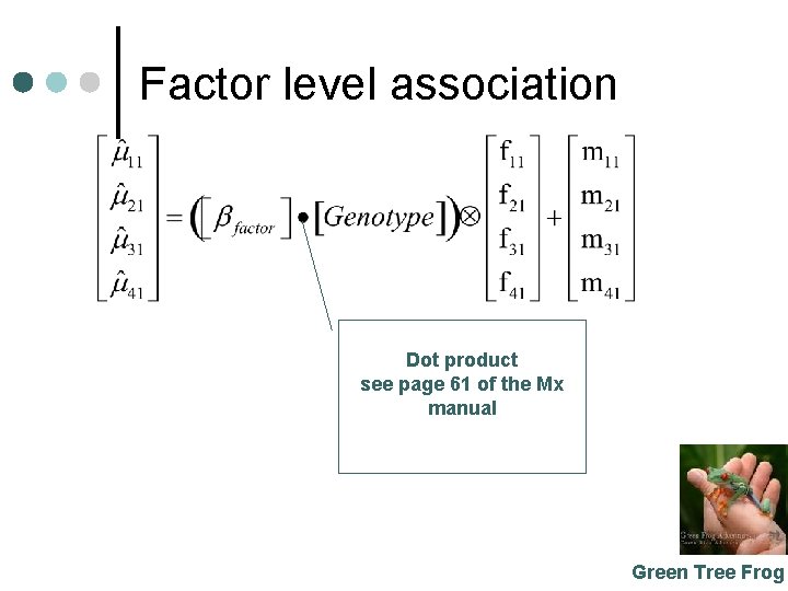 Factor level association Dot product see page 61 of the Mx manual Green Tree