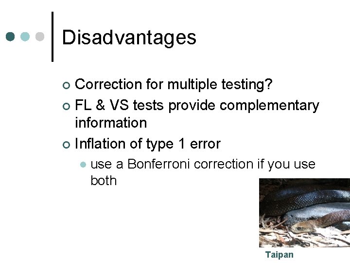 Disadvantages Correction for multiple testing? ¢ FL & VS tests provide complementary information ¢