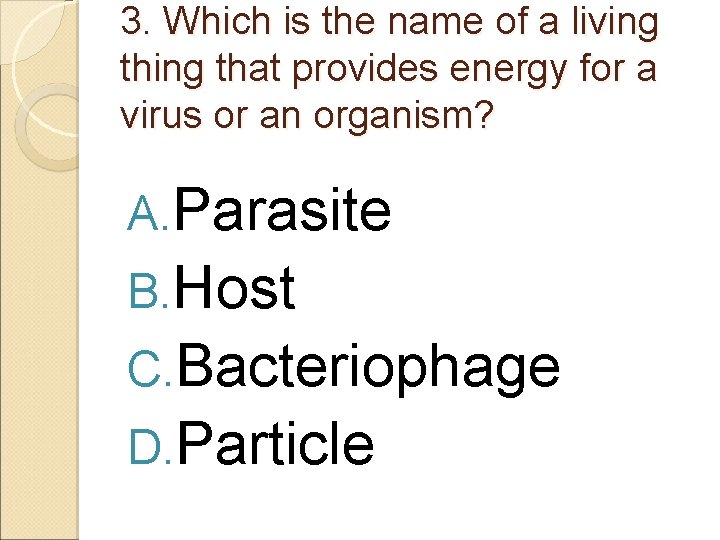 3. Which is the name of a living that provides energy for a virus