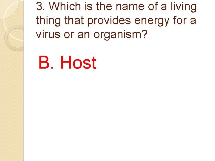 3. Which is the name of a living that provides energy for a virus