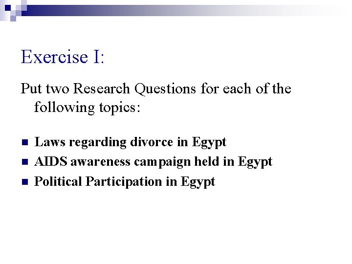 Exercise I: Put two Research Questions for each of the following topics: n n