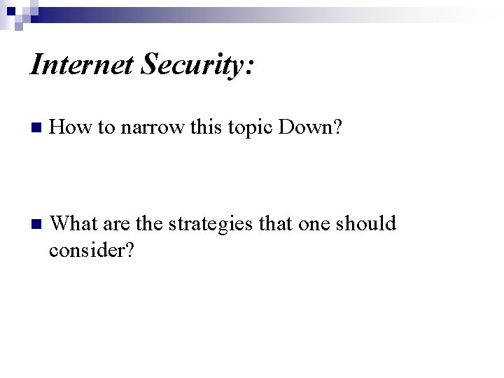 Internet Security: n How to narrow this topic Down? n What are the strategies